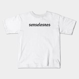 senselesnes Kids T-Shirt